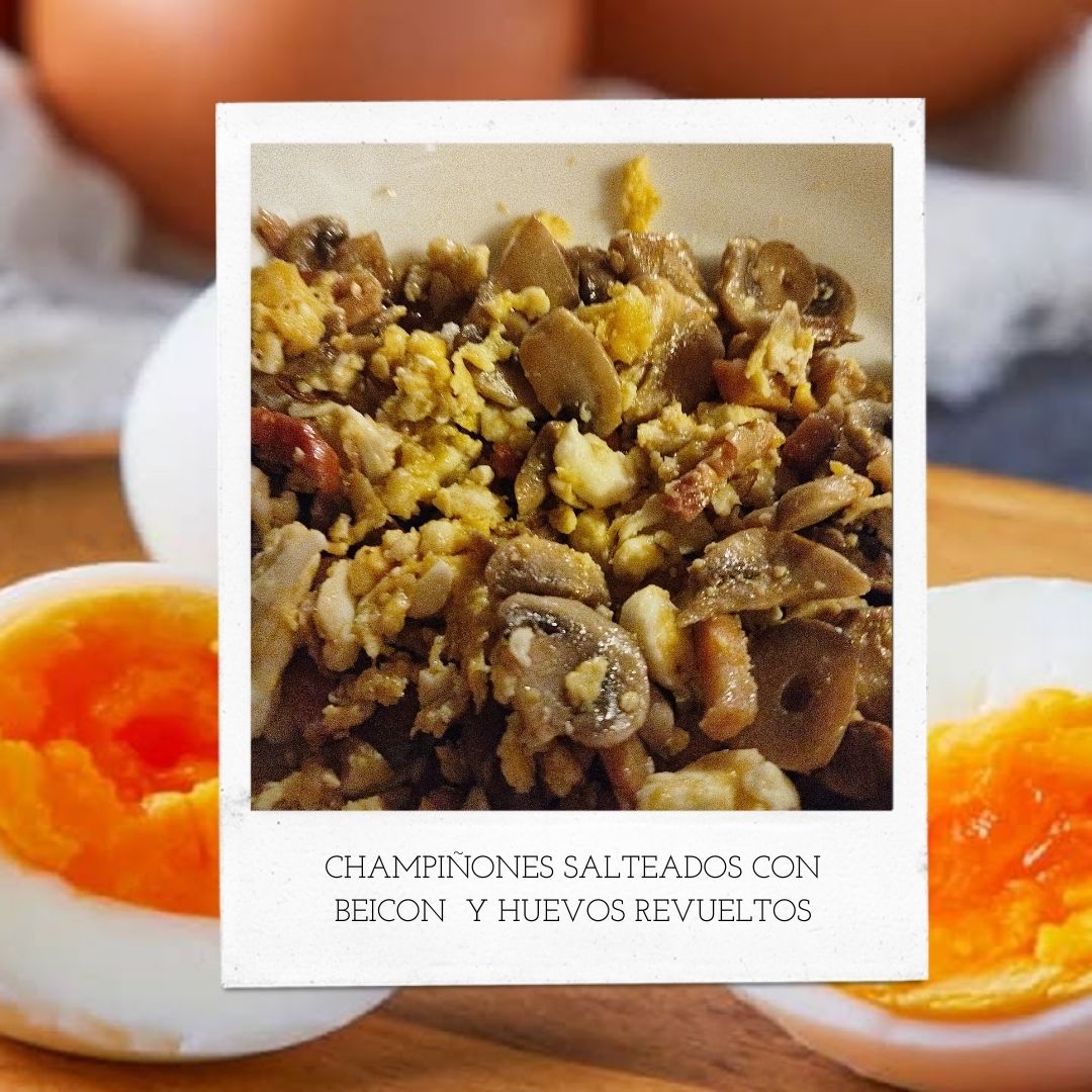 CHAMPIÑONES SALTEADOS CON BEICON Y HUEVOS REVUELTOS